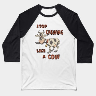 Stop Chewing Like A Cow Funny Sarcastic Misophonia Humor Baseball T-Shirt
